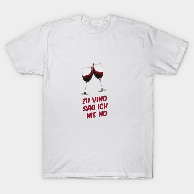 Zu Vino sag ich nie no T-Shirt by karimydesign